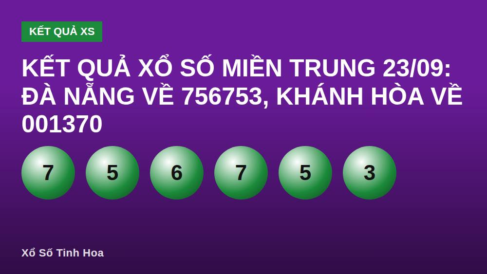 KẾT QUẢ XỔ SỐ MIỀN TRUNG 23/09: Đà Nẵng Về 756753, Khánh Hòa Về 001370