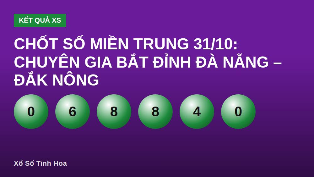Chốt Số Miền Trung 31/10: Chuyên Gia Bắt Đỉnh Đà Nẵng – Đắk Nông